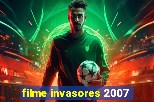 filme invasores 2007